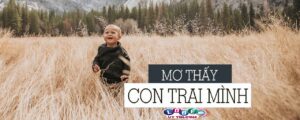 Nằm mơ thấy con trai mình đánh con gì, điềm lành hay dữ?