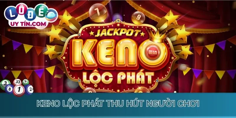 Lô Đề UK88 - Cổng Game Đổi Thưởng Cao Với Hệ Số Hấp Dẫn 4 Keno lộc phát thu hút người chơi