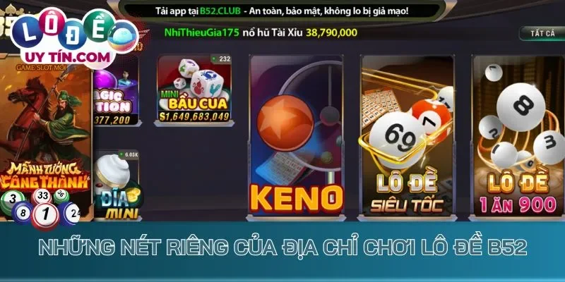 Lô Đề B52 - Cược Số Trực Tuyến Nhanh Chóng, Thưởng Khủng 2 Những nét riêng của địa chỉ chơi lô đề B52